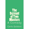The Servant of Two Masters: A Comedy