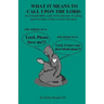 What it Means to Call Upon the Lord: An in-depth Bible Study of the doctrine of calling upon the name of the Lord for Salvation