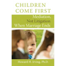 Children Come First: Mediation, Not Litigation When Marriage Ends