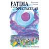 Fatima the Spectacular: A New and Very Different Study of the Events of 1917