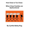 How Close is Too Close: When Close Families are Dysfunctional