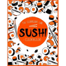 Sushi Cookbook: The Step-by-Step Sushi Guide for beginners with easy to follow, healthy, and Tasty recipes. How to Make Sushi at Home