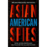 Asian American Spies: How Asian Americans Helped Win the Allied Victory