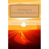 30 Days to Everyday Miracles: How to Create a Miraculous Life