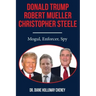 Donald Trump, Robert Mueller, Christopher Steele: Mogul, Enforcer, Spy