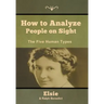 How to Analyze People on Sight: The Five Human Types