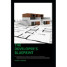 The Developer's Blueprint: A Comprehensive Guide to Real Estate Development