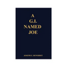 A G.I. Named Joe: Stories of World War II in the Pacific Islands...and Some More