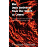 The Only Deliverer from the Wrath to Come! Or, the Way to Escape the Horrible and Eternal Burnings of Hell