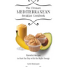 The Ultimate Mediterranean Breakfast Cookbook: Flavorful recipes To start the day with the right energy