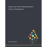 Labour and Value: Rethinking Marx's Theory of Exploitation