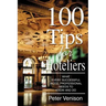 100 Tips for Hoteliers: What Every Successful Hotel Professional Needs to Know and Do