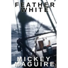 Feather White: A 1970s Memoir: Commercial Fishing Out of Provincetown and the Backwoods Counterculture Movement in Nova Scotia