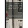 A History of Tuberculosis From the Time of Sylvius to the Present Day: Being in Part a Translation, With Notes and Additions, From the German of Dr. A