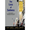 The Loss of Sadness: How Psychiatry Transformed Normal Sorrow Into Depressive Disorder
