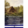 Ten Months a Captive Among Filipinos: A Narrative of Adventure and Observation During Imprisonment on the Island of Luzon During the Philippine-Americ
