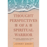 Thought Perspectives of a Spiritual Warrior: The Lessons, Observations, Visions, and Experiences of My Life