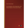 On the Weapons, Army Organisation, and Political Maxims of the Ancient Hindus