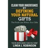Claim Your Inheritance by Defining Your Natural Gifts: The Profit Lies Within Your Gifts