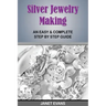 Silver Jewelry Making: An Easy & Complete Step by Step Guide