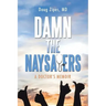 Damn the Naysayers: A Doctor'S Memoir