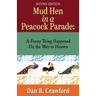 Mud Hen In a Peacock Parade: A Funny Thing Happened On the Way to Heaven