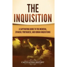 The Inquisition: A Captivating Guide to the Medieval, Spanish, Portuguese, and Roman Inquisitions