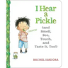I Hear a Pickle: And Smell, See, Touch, & Taste It, Too!