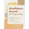Mindfulness Journal for Depression: A Guided Journey Toward Self-Compassion and Positivity