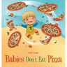Babies Don't Eat Pizza