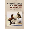A Survival Guide for Bronze Sculptors