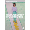 The Psychology of Mathematics: A Journey of Personal Mathematical Empowerment for Educators and Curious Minds