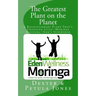 The Greatest Plant on the Planet: The Revolutionary Plant that's Changing Live--Moringa Oleifera--God's Superfood