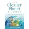 The Cleaner Planet Playbook: A guide to being a helpful human on Earth