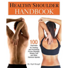 Healthy Shoulder Handbook: 100 Exercises for Treating and Preventing Frozen Shoulder, Rotator Cuff and Other Common Injuries