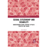 Sexual Citizenship and Disability: Understanding Sexual Support in Policy, Practice and Theory
