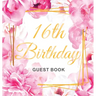 16th Birthday Guest Book: Keepsake Gift for Men and Women Turning 16 - Hardback with Cute Pink Roses Themed Decorations & Supplies, Personalized Wishe