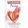 Narcissistic Parents: Guide for Adult Children to Heal from Distant, Rejecting, Narcissistic and Emotionally Immature Parents.