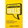 Supercharge Your Communication Skills: Get Your Point Across, Be a Charismatic People Magnet & Speak With No Fear