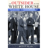 An Outsider in the White House: Jimmy Carter, His Advisors, and the Making of American Foreign Policy