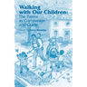 Walking with Our Children: The Parent as Companion and Guide