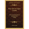 Sixty Years In Upper Canada: With Autobiographical Recollections (1908)