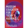 Museum Education for Today's Audiences: Meeting Expectations with New Models