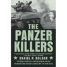 The Panzer Killers: The Untold Story of a Fighting General and His Spearhead Tank Division's Charge Into the Third Reich