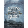 Seeing Glory: A Novel of Family Strife, Faith, and the American Civil War
