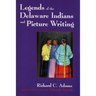 Legends of the Delaware Indians and Picture Writing (Revised)