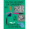 On the Necessity of Gardening: An ABC of Art, Botany and Cultivation