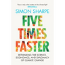Five Times Faster: Rethinking the Science, Economics, and Diplomacy of Climate Change