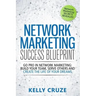 Network Marketing Success Blueprint: Go Pro in Network Marketing: Build Your Team, Serve Others and Create the Life of Your Dreams