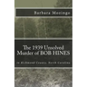 The 1939 Unsolved Murder of BOB HINES: The 1939 Unsolved Murder of BOB HINES in Richmond County, North Carolina